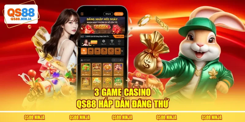 3 game Casino Qs88 hấp dẫn đáng thử