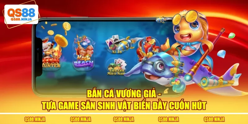 Bắn Cá Vương Giả - Tựa Game Săn Sinh Vật Biển Đầy Cuốn Hút