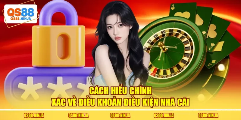 Cách hiểu chính xác về điều khoản điều kiện nhà cái