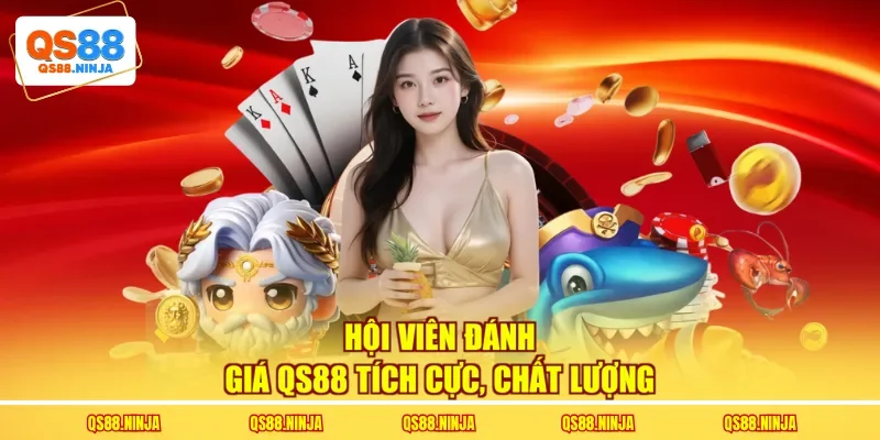 Hội viên đánh giá QS88 tích cực, chất lượng