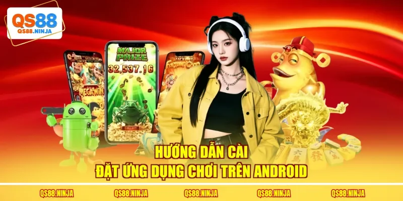 Hướng dẫn cài đặt ứng dụng chơi trên Android
