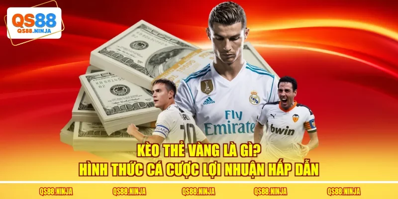 Kèo Thẻ Vàng Là Gì? Hình Thức Cá Cược Lợi Nhuận Hấp Dẫn