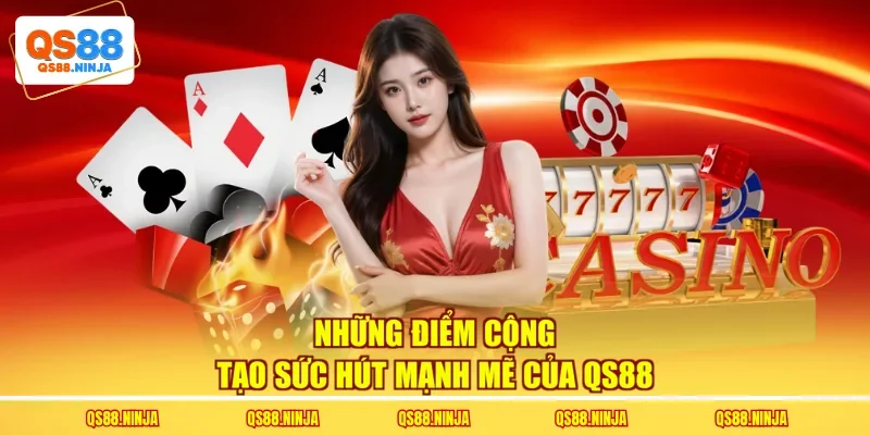 Những điểm cộng tạo sức hút mạnh mẽ của QS88