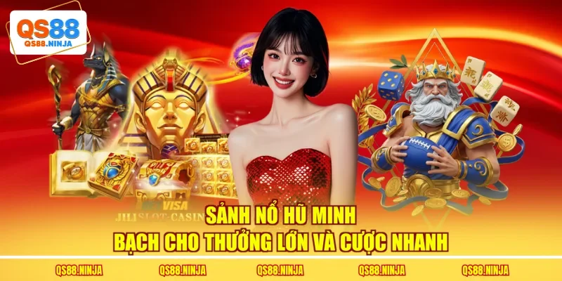Sảnh nổ hũ minh bạch cho thưởng lớn và cược nhanh