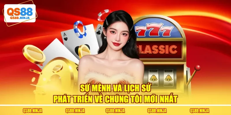 Sứ mệnh và lịch sử phát triển về chúng tôi mới nhất