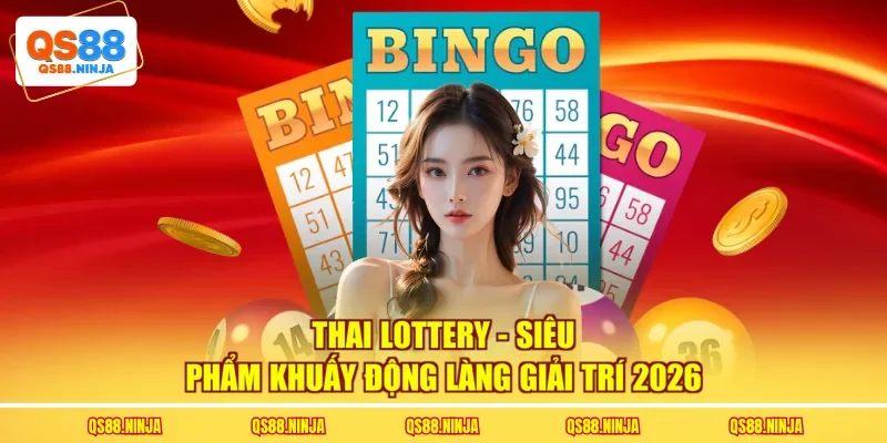 Thai Lottery - Siêu Phẩm Khuấy Động Làng Giải Trí 2026